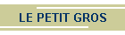 LE PETIT GROS